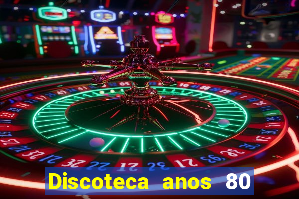 Discoteca anos 80 internacional sua musica